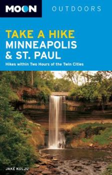 Paperback Moon Take a Hike Minneapolis & St. Paul: Hikes Within Two Hours of the Twin Cities Book
