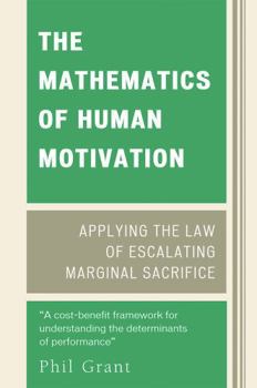 Paperback Mathematics of Human Motivation: Applying the Law of Escalating Marginal Sacrifice Book