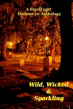 Paperback Wild, Wicked and Sparkling: StarkLight Hallowe'en Anthology Book