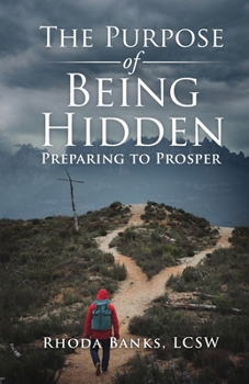 Paperback The Purpose of Being Hidden: Preparing to Prosper Book