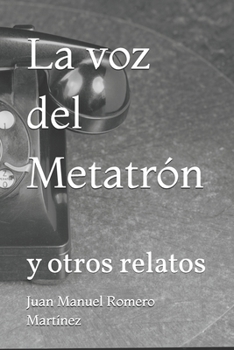 La voz del Metatrón: y otros relatos (Spanish Edition)