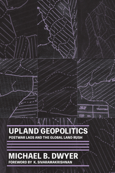 Hardcover Upland Geopolitics: Postwar Laos and the Global Land Rush Book