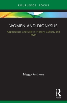 Paperback Women and Dionysus: Appearances and Exile in History, Culture, and Myth Book