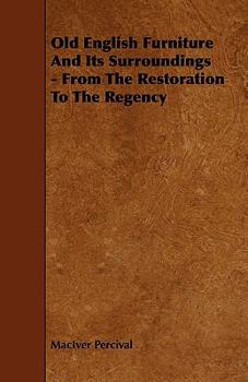 Paperback Old English Furniture and Its Surroundings - From the Restoration to the Regency Book
