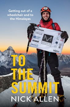 Paperback To the Summit: Getting Out of a Wheelchair and to the Himalayas Book