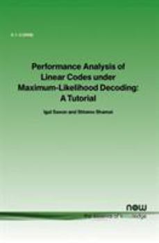 Paperback Performance Analysis of Linear Codes Under Maximum-Likelihood Decoding: A Tutorial Book