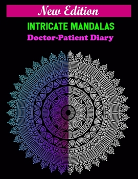 New edition intricate mandalas Doctor-patient diary: Great for Birthday Gifts for Doctors, Perfect for Christmas Gifts for Doctors, Great for Thank You Gifts for Doctors