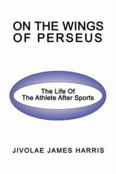 Paperback On The Wings Of Perseus: The Life Of The Athlete After Sports Book