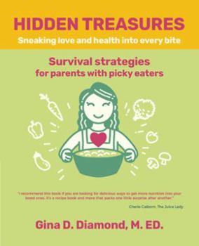 Paperback Hidden Treasures: Sneaking Love and Health into Every Bite Book