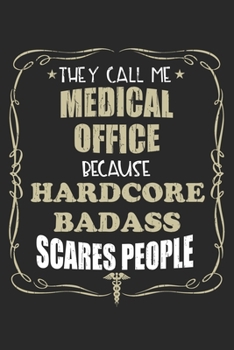 Paperback They Call Me Medical Office Because Hardcore Badass Scares People: Personalized for Women or Men, Personalized Gift - Perfect for anyone working in th Book