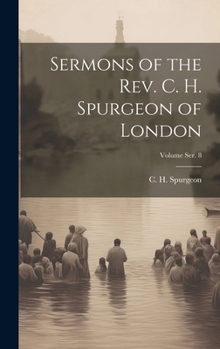 Sermons of the Rev. C. H. Spurgeon of London; Volume Ser. 8