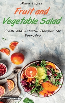 Hardcover Fruit and Vegetable Salad: Fresh and Colorful Recipes for Everyday Book