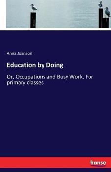 Paperback Education by Doing: Or, Occupations and Busy Work. For primary classes Book