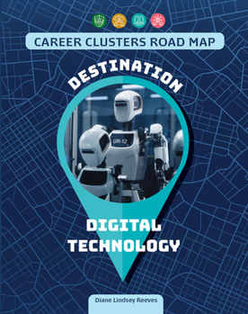 Destination Digital Technology (21st Century Skills Library: The Career Clusters Road Map)