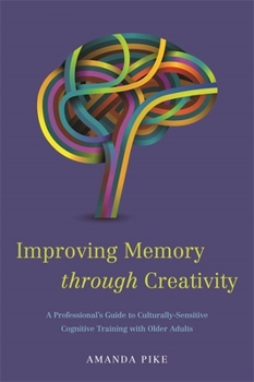 Paperback Improving Memory Through Creativity: A Professional's Guide to Culturally Sensitive Cognitive Training with Older Adults Book