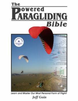 Hardcover The Powered Paragliding Bible: [Learn and Master the Most Personal Form of Flight!] Book