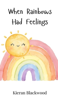 Hardcover When Rainbows Had Feelings Book