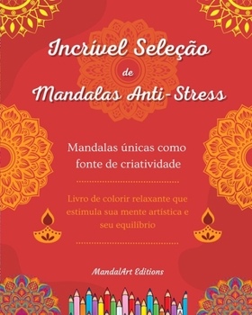 Incrível seleção de mandalas anti-stress Livro de colorir de auto-ajuda Fonte de criatividade: Livro de colorir relaxante que estimula sua mente artística e seu equilíbrio