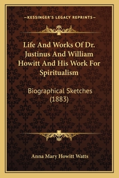 Paperback Life And Works Of Dr. Justinus And William Howitt And His Work For Spiritualism: Biographical Sketches (1883) Book