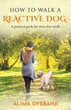 Paperback How to walk a reactive dog: A practical guide for stress-free strolls Book