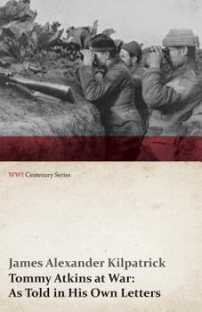 Tommy Atkins at War: As Told in His Own Letters (Wwi Centenary Series)