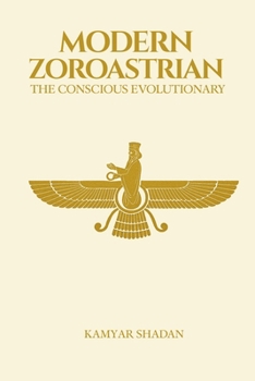 Paperback The Modern Zoroastrian: The Conscious Evolutionary Book
