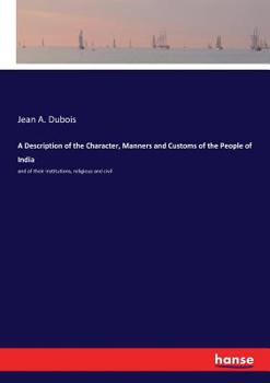 Paperback A Description of the Character, Manners and Customs of the People of India: and of their institutions, religious and civil Book