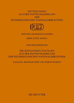 Hardcover Die Spätantiken Textilien Aus Der Papyrussammlung Der Österreichischen Nationalbibliothek: Katalog, Ikonographie Und Webtechniken [German] Book