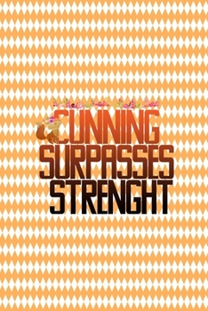 Cunning Surpasses Strenght: Notebook Journal Composition Blank Lined Diary Notepad 120 Pages Paperback White And Orange Texture Fox