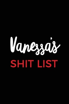 Paperback Vanessa's Shit List: Personalized Name Journal and Funny Writing Notebook For Women Book
