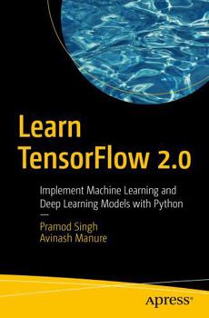 Hardcover Learn Tensorflow 2.0: Implement Machine Learning and Deep Learning Models with Python Book