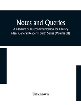 Paperback Notes And Queries; A Medium Of Intercommunication For Literary Men, General Readers Fourth Series (Volume Xi) Book