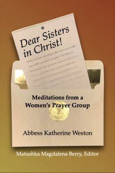 Paperback Dear Sisters in Christ!: Meditations from a Women's Prayer Group Book