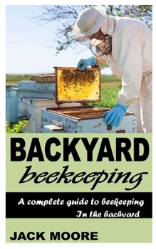 Paperback Backyard Beekeeping: A Complete Guide To Beekeeping In The Backyard Book