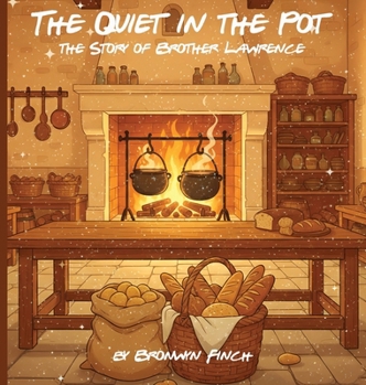 The Quiet in the Pot - Brother Lawrence: A Story of Quiet Joy