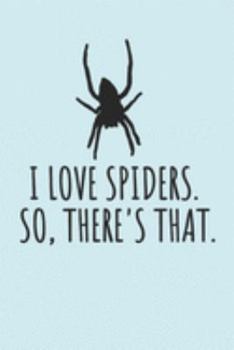 I Love Spiders. So, There's That.: Blank Lined Notebook