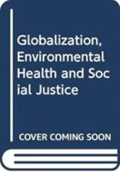 Hardcover Globalization, Environmental Health and Social Justice Book