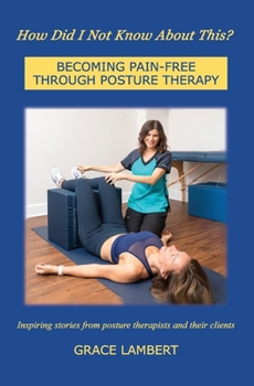 Paperback How Did I Not Know About This?: Becoming Pain-Free Through Posture Therapy Book