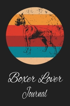 Boxer Lover Journal: Animal Lovers Gift. Pretty Lined Notebook & Diary For Writing And Note Taking For Your Special Day.(120 Blank Lined Pages - 6x9 Inches)