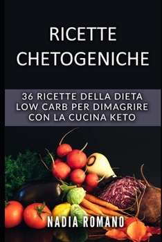 Paperback Ricette Chetogeniche: 36 RICETTE della DIETA LOW CARB per dimagrire con la cucina keto [Italian] Book