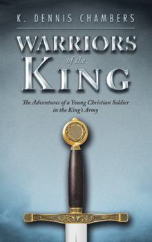 Warriors of the King: The Adventures of a Young Christian Soldier in the King's Army