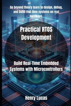 Paperback Practical RTOS Development: Build Real-Time Embedded Systems with Microcontrollers Book