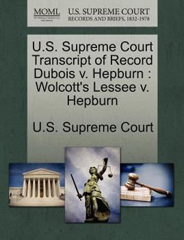 Paperback U.S. Supreme Court Transcript of Record DuBois V. Hepburn: Wolcott's Lessee V. Hepburn Book