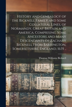 Paperback History and Genealogy of the Bicknell Family and Some Collateral Lines, of Normandy, Great Britain and America. Comprising Some Ancestors and Many Des Book