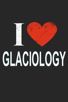 Paperback I Love Glaciology: Gift For Glaciologist Book