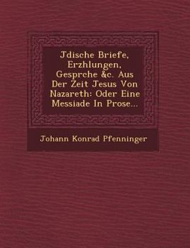J Dische Briefe, Erz Hlungen, Gespr Che &C. Aus Der Zeit Jesus Von Nazareth: Oder Eine Messiade in Prose...