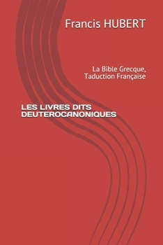 Paperback Les Livres Dits Deuterocanoniques: La Bible Grecque, Taduction Française [French] Book