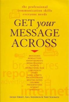Paperback Get Your Message Across: The Professional Communication Skills Everyone Needs Book
