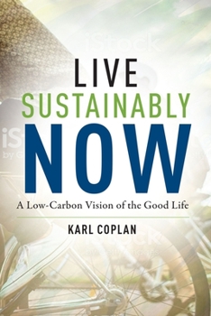 Hardcover Live Sustainably Now: A Low-Carbon Vision of the Good Life Book