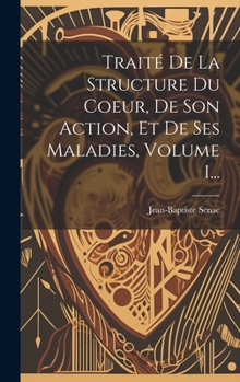 Hardcover Traité De La Structure Du Coeur, De Son Action, Et De Ses Maladies, Volume 1... [French] Book